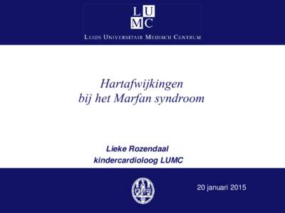 Hartafwijkingen bij het Marfan syndroom Lieke Rozendaal kindercardioloog LUMC