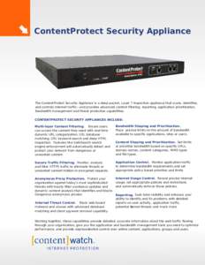 ContentProtect Security Appliance  The ContentProtect Security Appliance is a deep-packet, Layer 7 inspection appliance that scans, identifies, and controls Internet traffic—and provides advanced content filtering, rep
