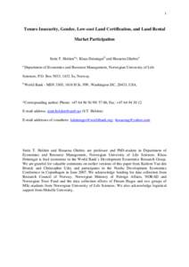 1  Tenure Insecurity, Gender, Low-cost Land Certification, and Land Rental Market Participation  Stein T. Holdena*, Klaus Deiningerb and Hosaena Ghebrua