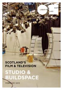 SCOTLAND’s FILM & TELEVISION STUDIO & BUILDSPACE FEBRUARY 2013