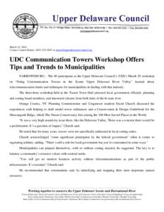 March 31, 2014 Contact: Laurie Ramie, ([removed]or [removed] UDC Communication Towers Workshop Offers Tips and Trends to Municipalities NARROWSBURG – The 40 participants at the Upper Delaware