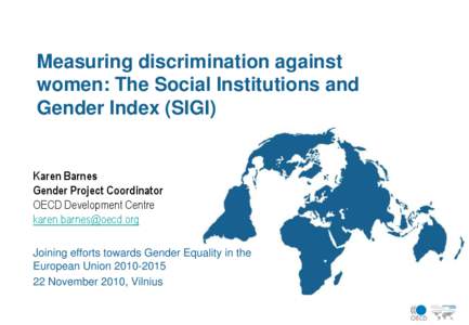 Measuring discrimination against women: The Social Institutions and Gender Index (SIGI) Karen Barnes Gender Project Coordinator