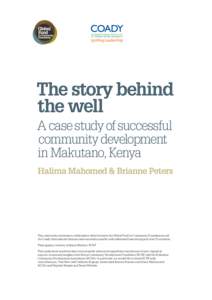 The story behind the well A case study of successful community development in Makutano, Kenya Halima Mahomed & Brianne Peters