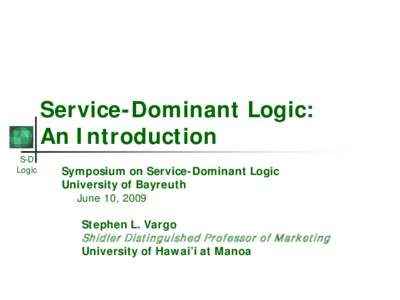 Service-Dominant Logic: An Introduction S-D Logic  Symposium on Service-Dominant Logic