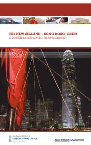 THE NEW ZEALAND – HONG KONG, CHINA CLOSER ECONOMIC PARTNERSHIP This Ministry of Foreign Affairs and Trade publication provides both an overview, and a practical business guide, to the New Zealand-Hong Kong, China Clos