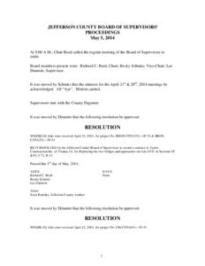 JEFFERSON COUNTY BOARD OF SUPERVISORS’ PROCEEDINGS May 5, 2014 At 9:00 A.M., Chair Reed called the regular meeting of the Board of Supervisors to order. Board members present were: Richard C. Reed, Chair; Becky Schmitz