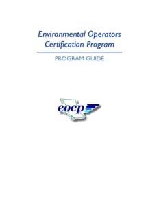 Environmental Operators Certification Program PROGRAM GUIDE Copyright © 2014 Environmental Operators Certification Program All rights reserved. No part of this publication may be reproduced or transmitted