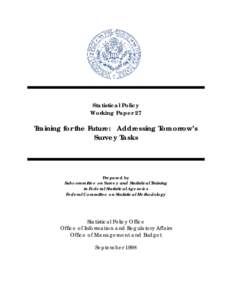 Statistical Policy Working Paper 27 Training for the Future: Addressing Tomorrow’s Survey Tasks