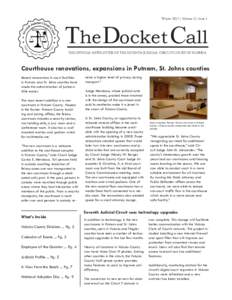 Winter 2012 | Volume 17, Issue 1  The Docket Call THE OFFICIAL NEWSLETTER OF THE SEVENTH JUDICIAL CIRCUIT COURT OF FLORIDA	  Courthouse renovations, expansions in Putnam, St. Johns counties