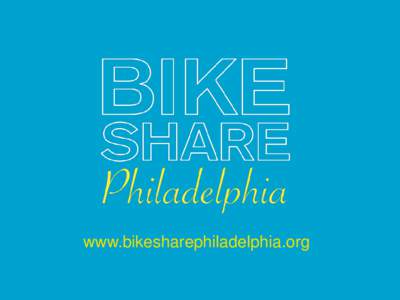 www.bikesharephiladelphia.org  Russell Meddin Bike Share Philadelphia  College & University Campuses