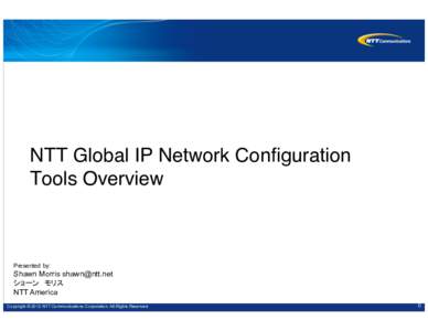 NTT Global IP Network Configuration Tools Overview! Presented by:  Shawn Morris 