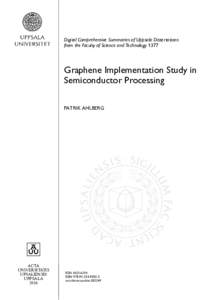 Digital Comprehensive Summaries of Uppsala Dissertations from the Faculty of Science and Technology 1377 Graphene Implementation Study in Semiconductor Processing PATRIK AHLBERG