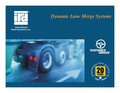 Dynamic Lane Merge Systems  Acknowledgements • Maryland State Highway Administration • University of Maryland, College Park • Michigan Department of Transportation