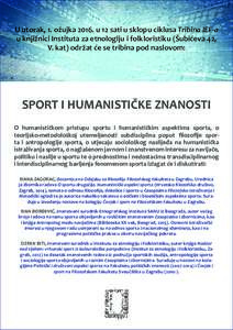 U utorak, 1. ožujkau 12 sati u sklopu ciklusa Tribina IEF-a u knjižnici Instituta za etnologiju i folkloristiku (Šubi©eva 42, V. kat) održat ©e se tribina pod naslovom: SPORT I HUMANISTI,KE ZNANOSTI 