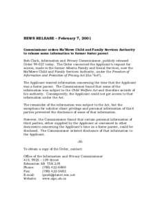 NEWS RELEASE – February 7, 2001 Commissioner orders Ma’Mowe Child and Family Services Authority to release some information to former foster parent Bob Clark, Information and Privacy Commissioner, publicly released O