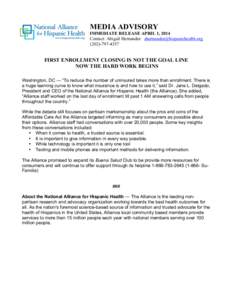 MEDIA ADVISORY IMMEDIATE RELEASE APRIL 1, 2014 Contact: Abigail Hernandez  FIRST ENROLLMENT CLOSING IS NOT THE GOAL LINE