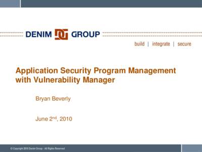 Application Security Program Management with Vulnerability Manager Bryan Beverly June 2nd, 2010