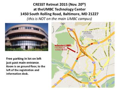 CRESST RetreatNov. 9th) UMBC Technology Center 1450 South Rolling Road, Bal4more, MDthis is NOT on the main UMBC campus)