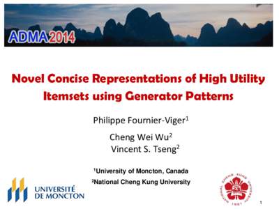 Novel Concise Representations of High Utility Itemsets using Generator Patterns Philippe Fournier-Viger1 Cheng Wei Wu2 Vincent S. Tseng2