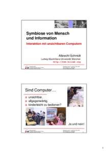 Symbiose von Mensch und Information Interaktion mit unsichtbaren Computern Albrecht Schmidt Ludwig-Maximilians-Universität München