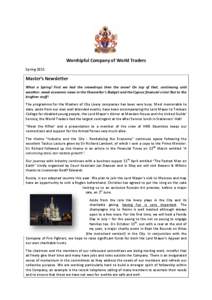 Worshipful Company of World Traders Spring 2013 Master’s Newsletter What a Spring! First we had the snowdrops then the snow! On top of that, continuing cold weather, weak economic news in the Chancellor’s Budget and 