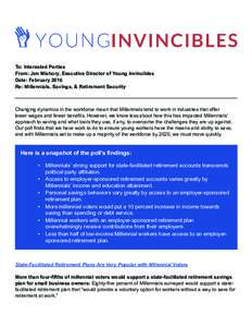 To: Interested Parties From: Jen Mishory, Executive Director of Young Invincibles Date: February 2016 Re: Millennials, Savings, & Retirement Security  Changing dynamics in the workforce mean that Millennials tend to work