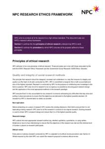 NPC RESEARCH ETHICS FRAMEWORK  NPC aims to conduct all of its research to a high ethical standard. This document sets out NPC’s research ethics framework. Section 1: outlines the five principles of ethical research und