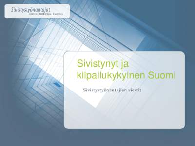 Sivistynyt ja kilpailukykyinen Suomi Sivistystyönantajien viestit Viisi viestiä päättäjille 1. Koulutukselta ja tutkimukselta ei saa enää