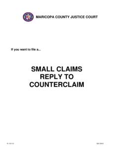 MARICOPA COUNTY JUSTICE COURTS  If you want to file a... SMALL CLAIMS REPLY TO