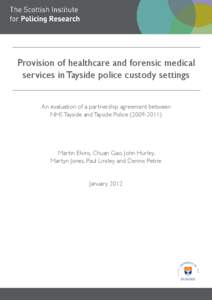 Provision of healthcare and forensic medical services in Tayside police custody settings An evaluation of a partnership agreement between NHS Tayside and Tayside Police[removed]Martin Elvins, Chuan Gao, John Hurley,