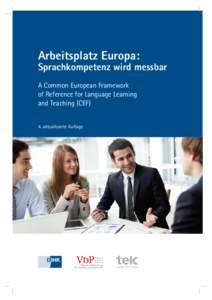 Arbeitsplatz Europa: Sprachkompetenz wird messbar A Common European Framework of Reference for Language Learning and Teaching (CEF)