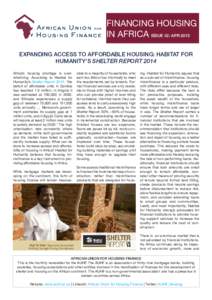 FINANCING HOUSING IN AFRICA ISSUE 42: APR 2015 EXPANDING ACCESS TO AFFORDABLE HOUSING: HABITAT FOR HUMANITY’S SHELTER REPORT 2014 Africa’s housing shortage is overwhelming. According to Habitat for Humanity’s Shelt