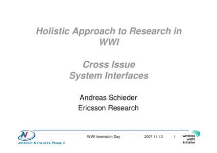 Holistic Approach to Research in WWI Cross Issue System Interfaces Andreas Schieder Ericsson Research