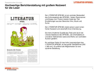 Redaktionelles Konzept  Hochwertige Berichterstattung mit großem Nutzwert für die Leser Der LITERATUR SPIEGEL ist ein zentraler Bestandteil des Kulturangebots des SPIEGEL. Neben Rezensionen