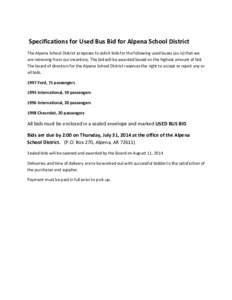 Specifications for Used Bus Bid for Alpena School District The Alpena School District proposes to solicit bids for the following used buses (as-is) that we are removing from our inventory. The bid will be awarded based o