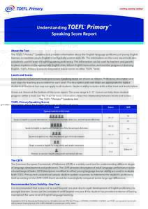 Understanding TOEFL® Primary ™ Speaking Score Report About the Test The TOEFL® Primary™ Speaking test provides information about the English-language proficiency of young English learners in countries where English