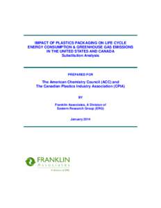 IMPACT OF PLASTICS PACKAGING ON LIFE CYCLE ENERGY CONSUMPTION & GREENHOUSE GAS EMISSIONS IN THE UNITED STATES AND CANADA Substitution Analysis  PREPARED FOR