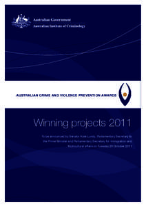 AUSTRALIAN CRIME AND VIOLENCE PREVENTION AWARDS  Winning projects 2011 To be announced by Senator Kate Lundy, Parliamentary Secretary to the Prime Minister and Parliamentary Secretary for Immigration and Multicultural af