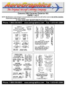 Cessna 208 Caravan Exterior Kit PAGE 1 of 2 NOTE: Modifications and changes to accomodate your specific aircraft will be made at NO EXTRA CHARGE. Partial kits available upon request.