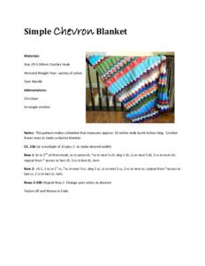 Simple Chevron Blanket Materials: Size I/9-5.50mm Crochet Hook Worsted Weight Yarn- variety of colors Yarn Needle Abbreviations: