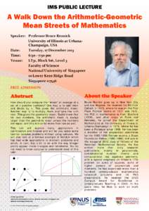 IMS PUBLIC LECTURE  A Walk Down the Arithmetic-Geometric Mean Streets of Mathematics Speaker:  Professor Bruce Reznick   