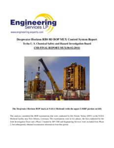 Deepwater Horizon RBS 8D BOP MUX Control System Report To the U. S. Chemical Safety and Hazard Investigation Board CSB-FINAL REPORT-MUX[removed]The Deepwater Horizon BOP stack at NASA-Michoud (with the upper LMRP por