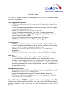 EUSTORY Rules Each EUSTORY member establishes its own rules and structures in accordance with the following EUSTORY Rules: 1. The competition organisers  EUSTORY competitions are run by non-governmental organisations 