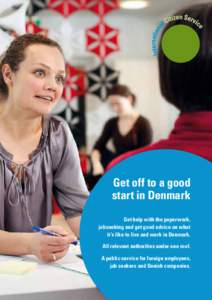 Get off to a good start in Denmark Get help with the paperwork, jobseeking and get good advice on what it’s like to live and work in Denmark. All relevant authorities under one roof.