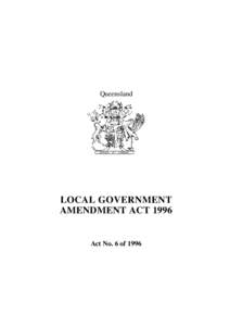Queensland  LOCAL GOVERNMENT AMENDMENT ACT[removed]Act No. 6 of 1996