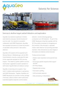 Seismic for Science  Services in shallow target seabed detection and exploration AquaGeo has extensive experience in shallow  detection, marine archeology/geology,