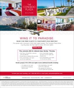 Wing it to Para dise. Re ady for free flights to your Puerto Rico meeting? For groups with a minimum of 200 room nights booked, The Condado Plaza Hilton is giving away one free flight for every 100 room nights. LEARN MOR