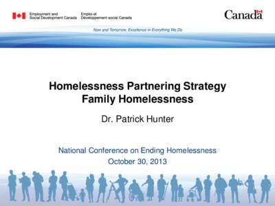 Homelessness Partnering Strategy Family Homelessness Dr. Patrick Hunter National Conference on Ending Homelessness October 30, 2013