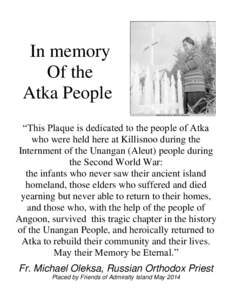 In memory Of the Atka People “This Plaque is dedicated to the people of Atka who were held here at Killisnoo during the Internment of the Unangan (Aleut) people during