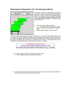 Worksheet for Exploration 13.4: The Stacking of Bricks How can you stack four uniform bricks (or blocks or meter sticks) one on top of another so that they extend as far over a table as possible and yet remain stable? Ru